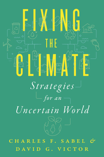 Fixing the Climate (Strategies for an Uncertain World) by Charles F. Sabel, David G. Victor, 9780691224534
