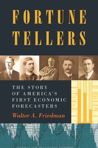 Fortune Tellers (The Story of America's First Economic Forecasters) by Walter A Friedman, 9780691169194 Fortune Tellers (The Story of America's First Economic Forecasters) by Walter A Friedman, 9780691169194