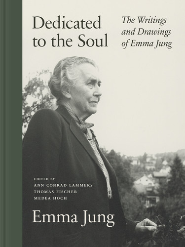 Dedicated to the Soul (The Writings and Drawings of Emma Jung) by Emma Jung, Ann Conrad Lammers, Thomas Fischer, Medea Hoch, Ann Conrad Lammers, Alison Kappes, 9780691253275
