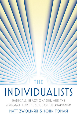 The Individualists (Radicals, Reactionaries, and the Struggle for the Soul of Libertarianism) by Matt Zwolinski, John Tomasi, 9780691241036 The Individualists (Radicals, Reactionaries, and the Struggle for the Soul of Libertarianism) by Matt Zwolinski, John Tomasi, 9780691241036