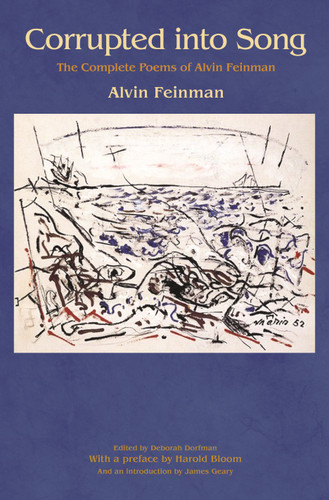 Corrupted into Song (The Complete Poems of Alvin Feinman) by Alvin Feinman, Deborah Dorfman, Harold Bloom, James Geary, 9780691170534