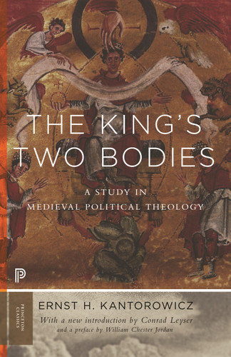 The King's Two Bodies (A Study in Medieval Political Theology) by Ernst Kantorowicz, Conrad Leyser, William Chester Jordan, 9780691169231