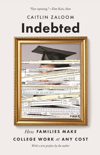 Indebted (How Families Make College Work at Any Cost) by Caitlin Zaloom, 9780691217222 Indebted (How Families Make College Work at Any Cost) by Caitlin Zaloom, 9780691217222