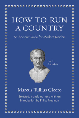 How to Run a Country (An Ancient Guide for Modern Leaders) by Marcus Tullius Cicero, Philip Freeman, 9780691156576