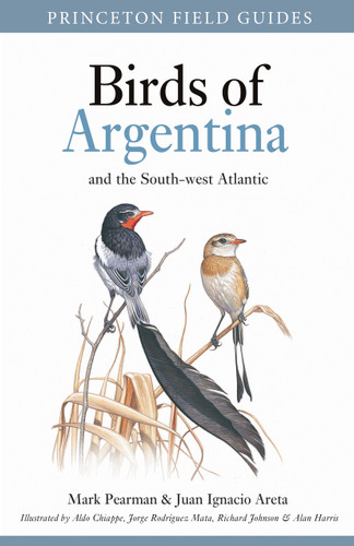 Birds of Argentina and the South-west Atlantic by Mark Pearman, Juan Ignacio Areta, Aldo Chiappe, Jorge Rodriguez Mata, Richard Johnson, Alan Harris, 9780691147697
