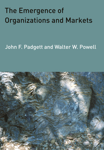 The Emergence of Organizations and Markets by John F. Padgett, Walter W. Powell, 9780691148878