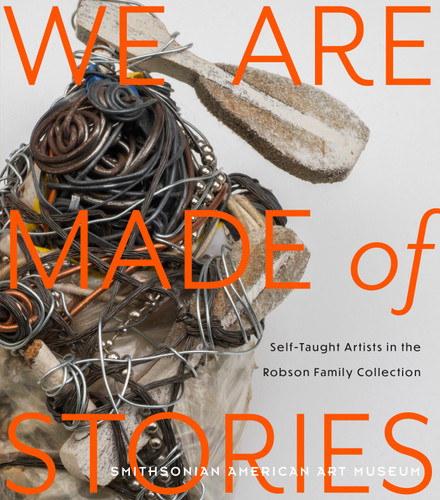 We Are Made of Stories (Self-Taught Artists in the Robson Family Collection) by Leslie Umberger, 9780691240428