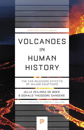 Volcanoes in Human History (The Far-Reaching Effects of Major Eruptions) by Jelle Zeilinga de Boer, Donald Theodore Sanders, Robert D. Ballard, 9780691279909