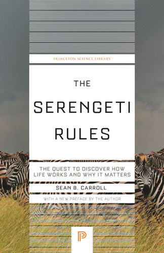 The Serengeti Rules (The Quest to Discover How Life Works and Why It Matters) by Sean B. Carroll, 9780691264295