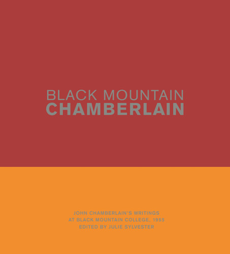 Black Mountain Chamberlain (John Chamberlain's Writings at Black Mountain College, 1955) by John Chamberlain, Julie Sylvester, 9780691204482