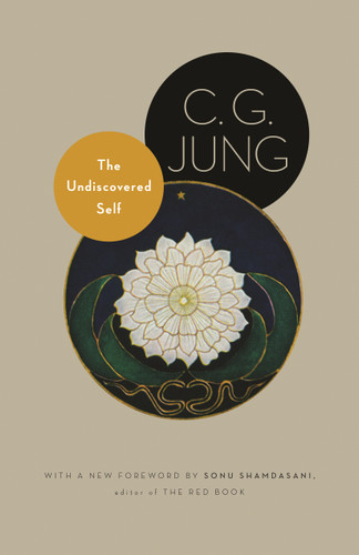 The Undiscovered Self (With Symbols and the Interpretation of Dreams) by C. G. Jung, R. F.C. Hull, Sonu Shamdasani, 9780691150512