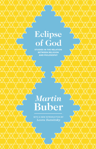 Eclipse of God (Studies in the Relation between Religion and Philosophy) by Martin Buber, Leora Batnitzky, 9780691165301 Eclipse of God (Studies in the Relation between Religion and Philosophy) by Martin Buber, Leora Batnitzky, 9780691165301