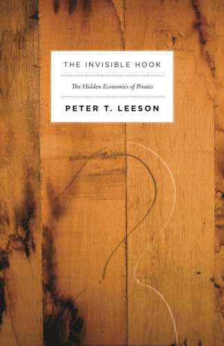 The Invisible Hook (The Hidden Economics of Pirates) by Peter Leeson, 9780691150093