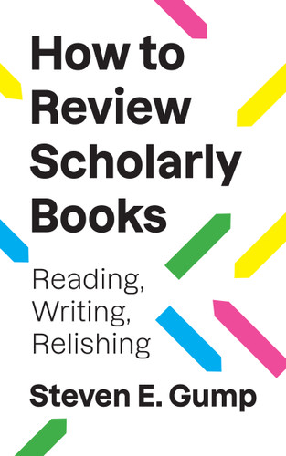 How to Review Scholarly Books (Reading, Writing, Relishing) by Steven E. Gump, 9780691270494