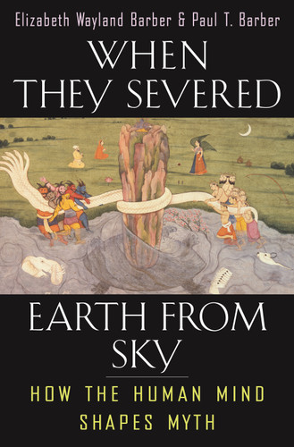 When They Severed Earth from Sky (How the Human Mind Shapes Myth) by Elizabeth Wayland Barber, Paul T. Barber, 9780691127743