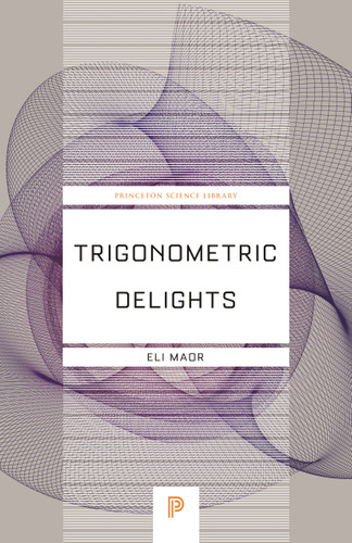 Trigonometric Delights - 9780691202198 - 9780691202198 by Eli Maor, 9780691202198 Trigonometric Delights - 9780691202198 - 9780691202198 by Eli Maor, 9780691202198