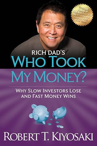 Rich Dad's Who Took My Money? (Why Slow Investors Lose and Fast Money Wins!) by Robert T. Kiyosaki, 9781612680453
