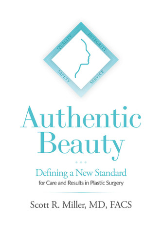 Authentic Beauty (Defining a New Standard for Care and Results in Plastic Surgery) by Scott R. Miller, 9781642257809