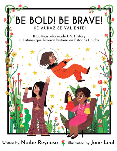 Be Bold! Be Brave! (11 Latinas who made U.S. History) (Bilingual Edition) by Naibe Reynoso, Jone Leal, 9781733710305