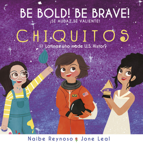 Be Bold! Be Brave! CHIQUITOS (11 Latinas who made U.S. History) (Bilingual Edition) by Naibe Reynoso, Jone Leal, 9781733710336