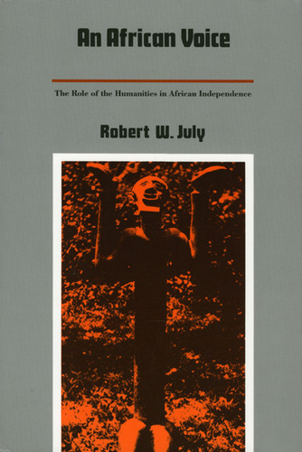 An African Voice (The Role of the Humanities in African Independence) by Robert W. July, 9780822307693