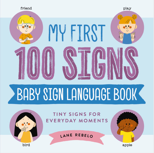 My First 100 Signs: Baby Sign Language Book (Tiny Signs for Everyday Moments) by Lane Rebelo, 9781400354757 My First 100 Signs: Baby Sign Language Book (Tiny Signs for Everyday Moments) by Lane Rebelo, 9781400354757