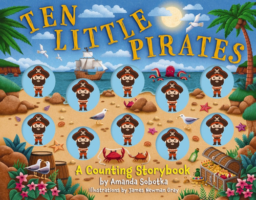 Ten Little Pirates (A Counting Storybook) by Amanda Sobotka, James Newman Gray, 9781400355600