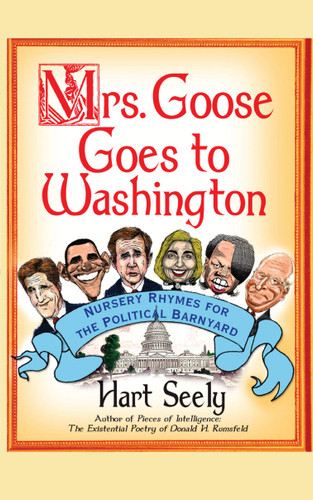 Mrs. Goose Goes to Washington (Nursery Rhymes for the Political Barnyard) by Hart Seely, 9781439167212