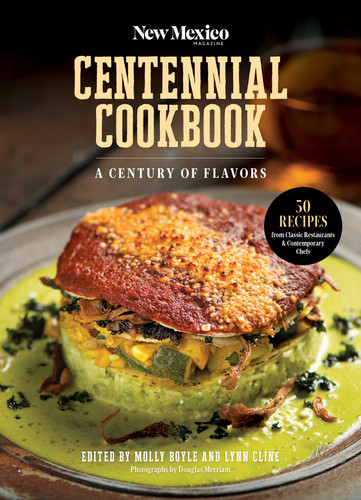 The New Mexico Magazine Centennial Cookbook (A Century of Flavors) by Molly Boyle, Lynn Cline, 9781934480281