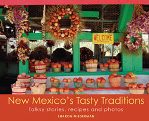 New Mexico's Tasty Traditions (Folksy Stories, Recipes and Photos) by Sharon Niederman, 9781934480052