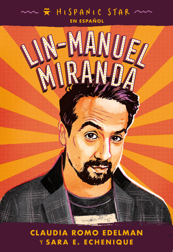 Hispanic Star en español: Lin-Manuel Miranda (Spanish Edition) by Claudia Romo Edelman, Sara E. Echenique, Alexandra Beguez, Terry Catasús Jennings, 9781250340238