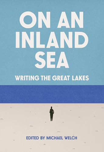 On An Inland Sea (Writing the Great Lakes) by Michael Welch, 9781540270160