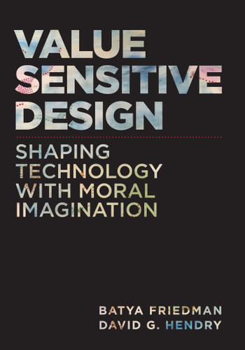 Value Sensitive Design, second edition (Shaping Technology with Moral Imagination) by Batya Friedman, David G. Hendry, 9780262553254