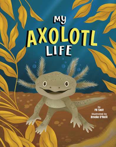 My Axolotl Life - 9798875239250 by Brooke O'Neill, FB Smit, 9798875239250