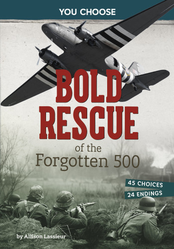 Bold Rescue of the Forgotten 500 (Interactive World War II Missions) - 9798875244490 by Allison Lassieur, 9798875244490