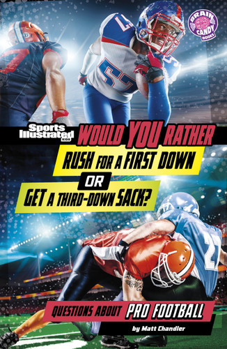 Would You Rather Rush for a First Down or Get a Third-Down Sack? (Questions About Pro Football) by Matt Chandler, 9798875257056