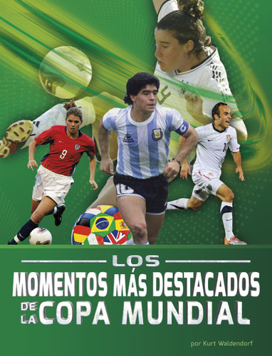 Los momentos más destacados de la Copa Mundial (The Greatest Moments of the World Cup) (Spanish Edition) by Kurt Waldendorf, 9798875296130