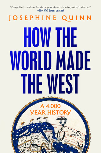 How the World Made the West (A 4,000 Year History) - 9780593729809 by Josephine Quinn, 9780593729809