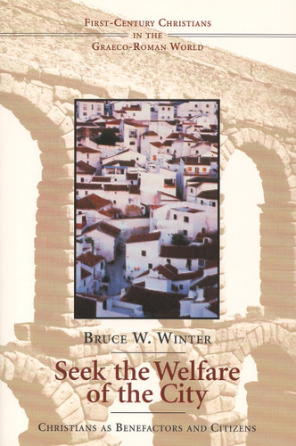Seek the Welfare of the City (Christians as Benefactors and Citizens) by Bruce W. Winter, 9780802840912