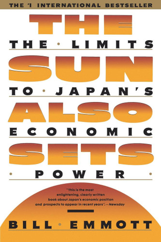 Sun Also Sets (Limits to Japan's Economic Power) by Bill Emmott, 9780671735869