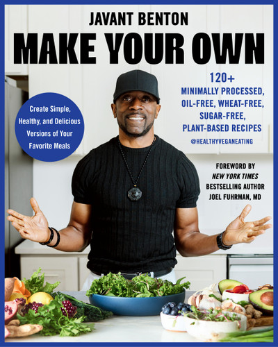 Make Your Own (120+ Minimally Processed, Oil-Free, Wheat-Free, Sugar-Free, Plant-based Recipes) by Javant Benton, 9780306836695