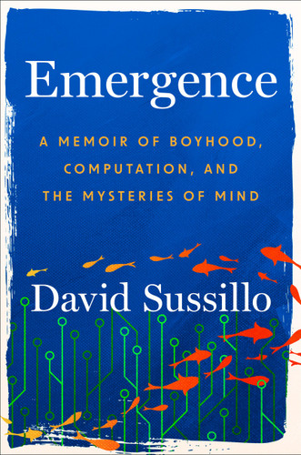 Emergence (A Memoir of Boyhood, Computation, and the Mysteries of Mind) by David Sussillo, 9781538768570