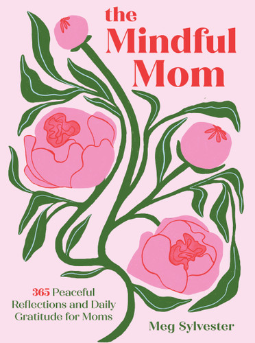 The Mindful Mom (365 Peaceful Reflections and Daily Gratitude for Moms) by Meg Sylvester, 9781577157410 The Mindful Mom (365 Peaceful Reflections and Daily Gratitude for Moms) by Meg Sylvester, 9781577157410