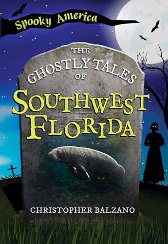 The Ghostly Tales of Southwest Florida by Christopher Balzano, 9781467196208