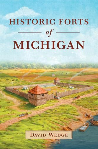 Historic Forts of Michigan by David Wedge, 9781467170079