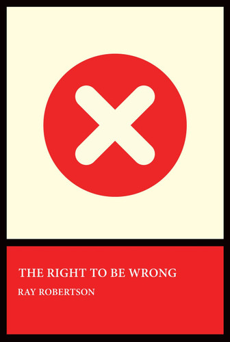 The Right to Be Wrong by Ray Robertson, 9781770868175
