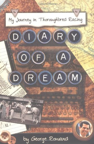 Diary of a Dream (My Journey in Thoroughbred Racing) by George Rowand, 9781581501278