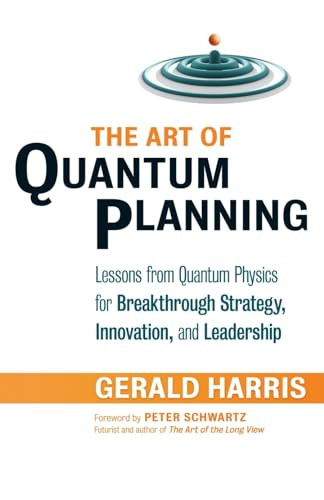 The Art of Quantum Planning (Lessons from Quantum Physics for Breakthrough Strategy, Innovation, and Leadership) by Gerald Harris, 9781605092652