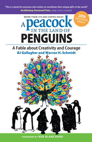 A Peacock in the Land of Penguins (A Fable about Creativity and Courage) by BJ Gallagher, Warren H. Schmidt, 9781626562431