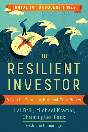 The Resilient Investor (A Plan for Your Life, Not Just Your Money) by Hal Brill, Michael Kramer, Christopher Peck, Jim Cummings, 9781626563377 The Resilient Investor (A Plan for Your Life, Not Just Your Money) by Hal Brill, Michael Kramer, Christopher Peck, Jim Cummings, 9781626563377